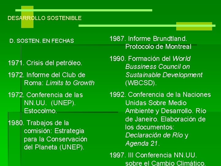 DESARROLLO SOSTENIBLE D. SOSTEN. EN FECHAS 1971 Crisis del petróleo. 1972 Informe del Club