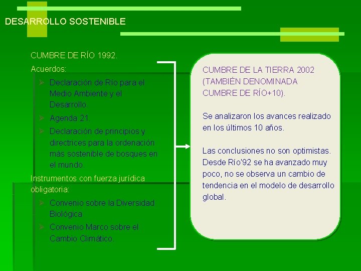 DESARROLLO SOSTENIBLE CUMBRE DE RÍO 1992. Acuerdos: Ø Declaración de Río para el Medio