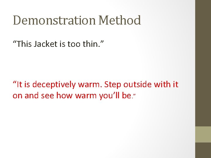 Demonstration Method “This Jacket is too thin. ” “It is deceptively warm. Step outside