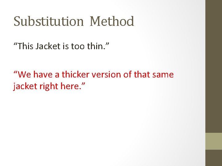Substitution Method “This Jacket is too thin. ” “We have a thicker version of
