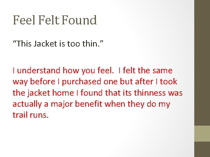 Feel Felt Found “This Jacket is too thin. ” I understand how you feel.