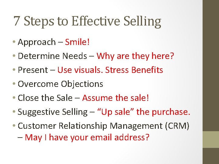 7 Steps to Effective Selling • Approach – Smile! • Determine Needs – Why