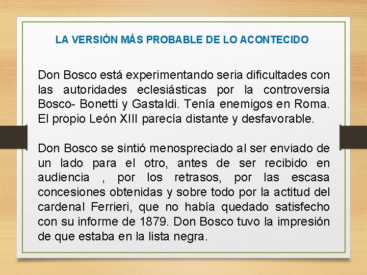LA VERSIÓN MÁS PROBABLE DE LO ACONTECIDO Don Bosco está experimentando seria dificultades con