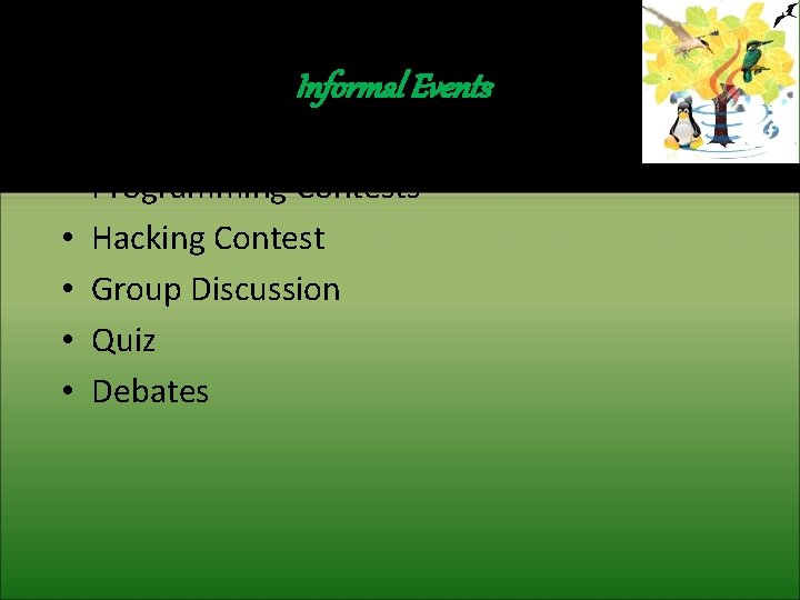 Informal Events • • • Programming Contests Hacking Contest Group Discussion Quiz Debates 