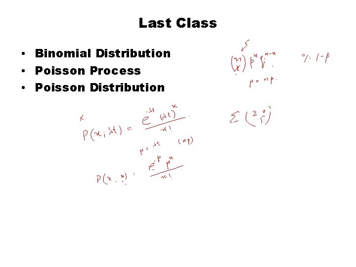 Last Class • Binomial Distribution • Poisson Process • Poisson Distribution 