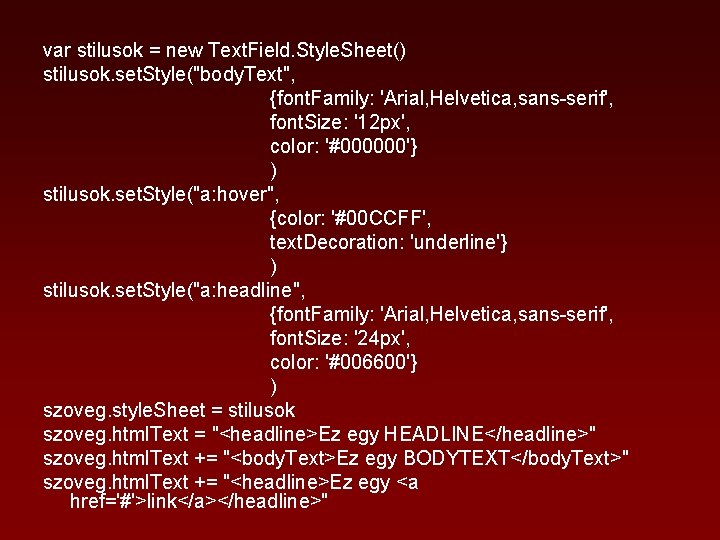 var stilusok = new Text. Field. Style. Sheet() stilusok. set. Style("body. Text", {font. Family: