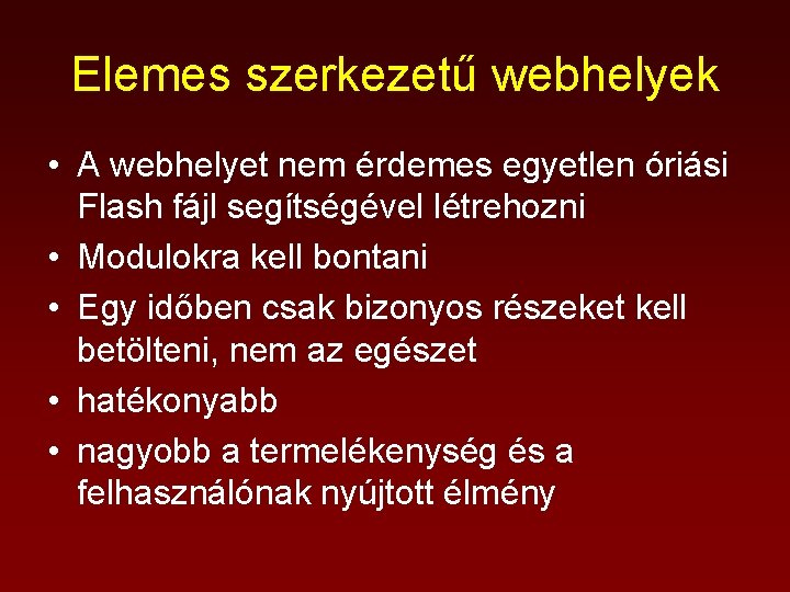 Elemes szerkezetű webhelyek • A webhelyet nem érdemes egyetlen óriási Flash fájl segítségével létrehozni