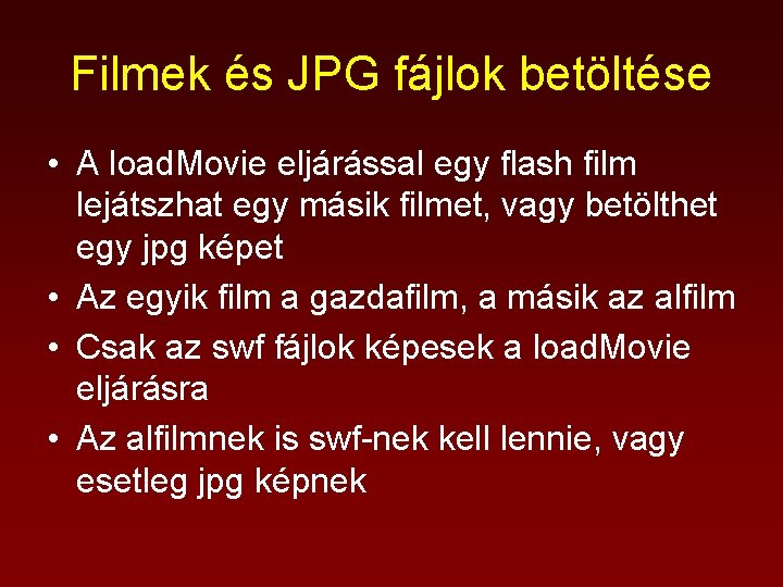 Filmek és JPG fájlok betöltése • A load. Movie eljárással egy flash film lejátszhat