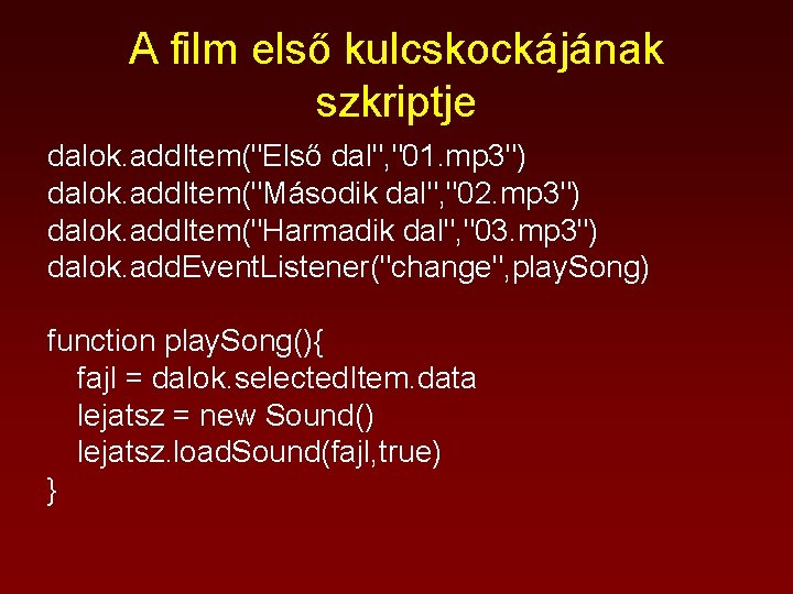 A film első kulcskockájának szkriptje dalok. add. Item("Első dal", "01. mp 3") dalok. add.