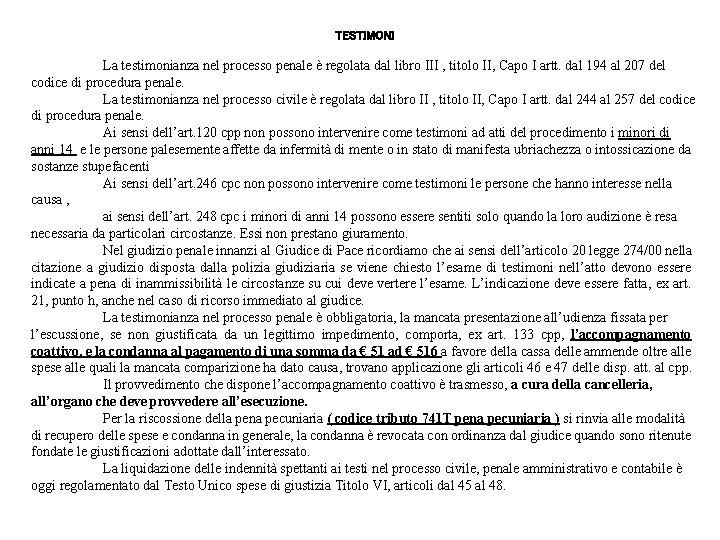 TESTIMONI La testimonianza nel processo penale è regolata dal libro III , titolo II,