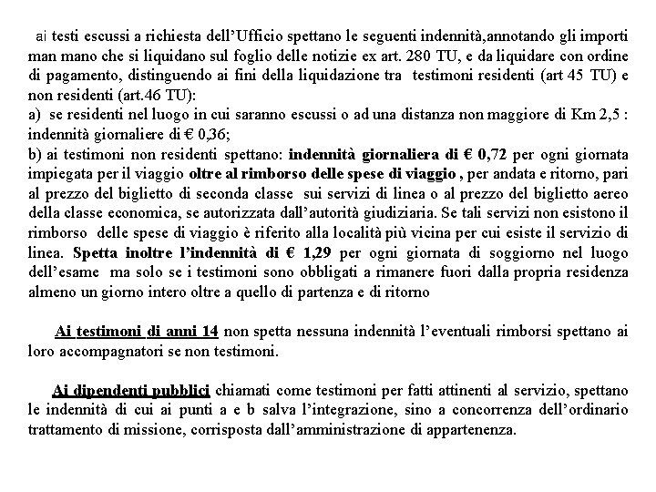 ai testi escussi a richiesta dell’Ufficio spettano le seguenti indennità, annotando gli importi mano