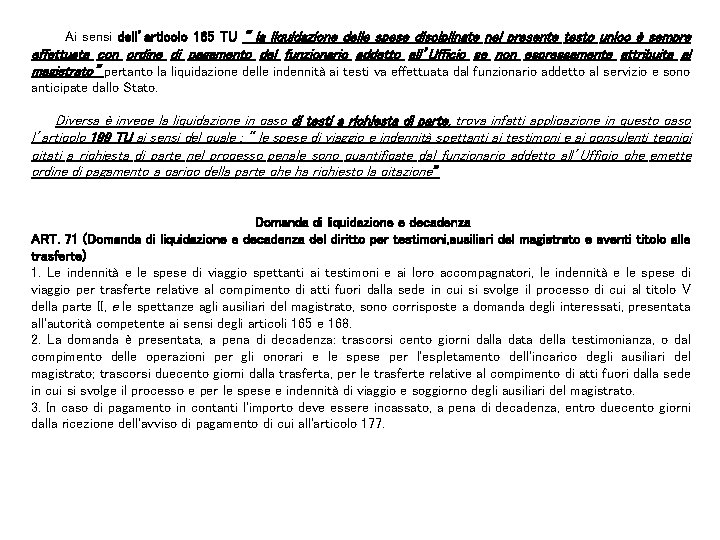 Ai sensi dell’articolo 165 TU “ la liquidazione delle spese disciplinate nel presente testo