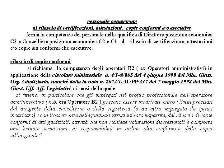 personale competente al rilascio di certificazioni, attestazioni, copie conformi e/o esecutive ferma la competenza