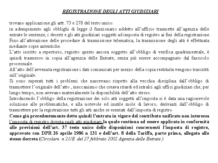 REGISTRAZIONE DEGLI ATTI GIUDIZIARI trovano applicazione gli artt. 73 e 278 del testo unico: