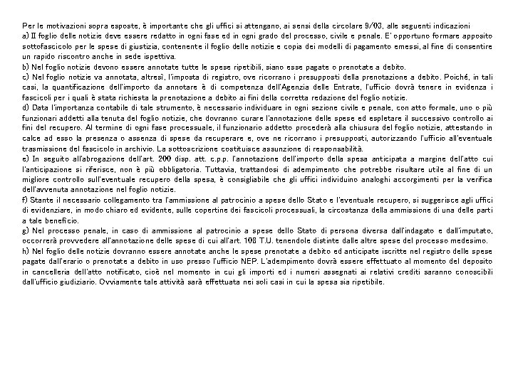 Per le motivazioni sopra esposte, è importante che gli uffici si attengano, ai sensi
