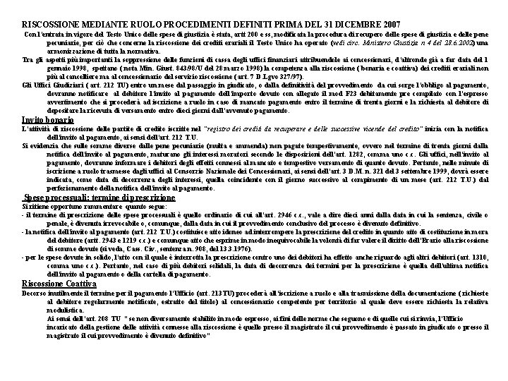 RISCOSSIONE MEDIANTE RUOLO PROCEDIMENTI DEFINITI PRIMA DEL 31 DICEMBRE 2007 Con l’entrata in vigore