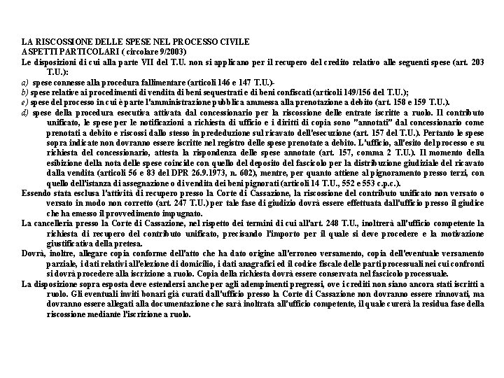 LA RISCOSSIONE DELLE SPESE NEL PROCESSO CIVILE ASPETTI PARTICOLARI ( circolare 9/2003) Le disposizioni