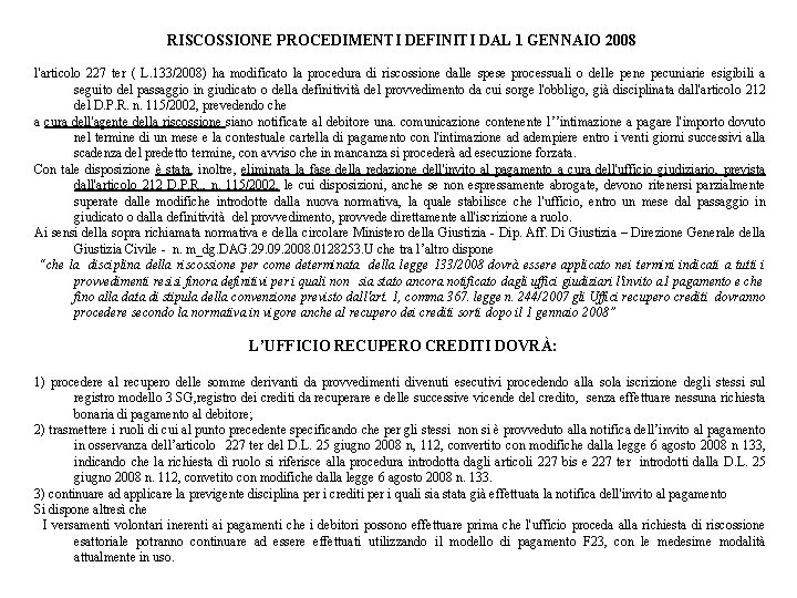 RISCOSSIONE PROCEDIMENTI DEFINITI DAL 1 GENNAIO 2008 l'articolo 227 ter ( L. 133/2008) ha