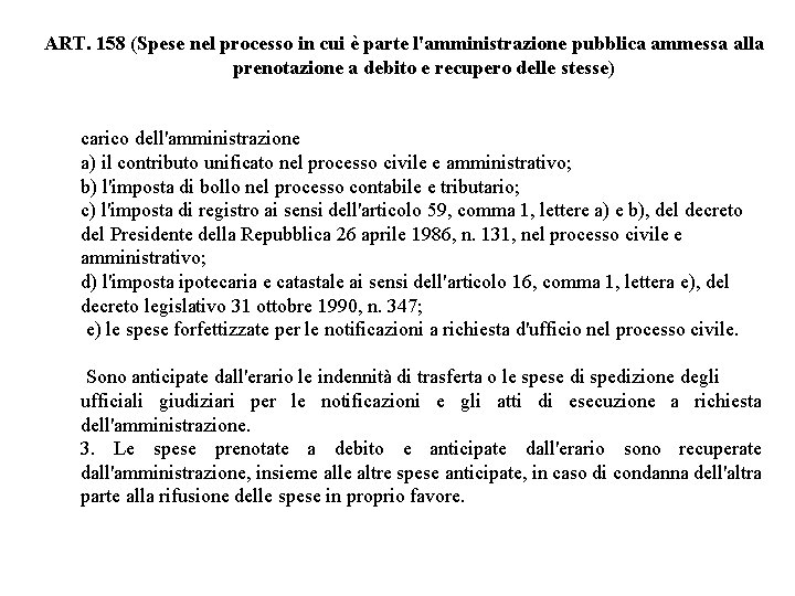 ART. 158 (Spese nel processo in cui è parte l'amministrazione pubblica ammessa alla prenotazione