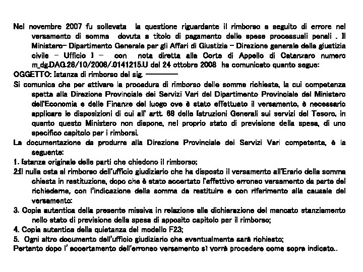 Nel novembre 2007 fu sollevata la questione riguardante il rimborso a seguito di errore