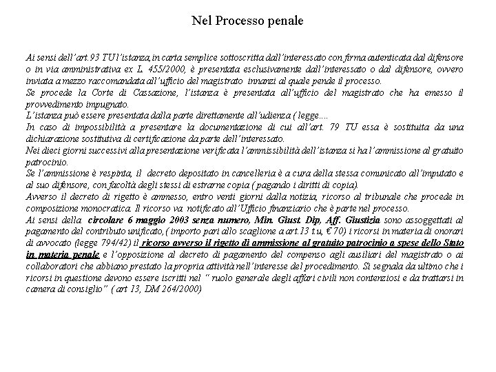 Nel Processo penale Ai sensi dell’art. 93 TU l’istanza, in carta semplice sottoscritta dall’interessato