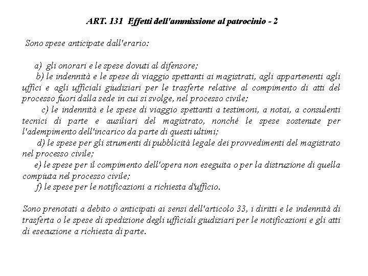 ART. 131 Effetti dell'ammissione al patrocinio 2 Sono spese anticipate dall'erario: a) gli onorari
