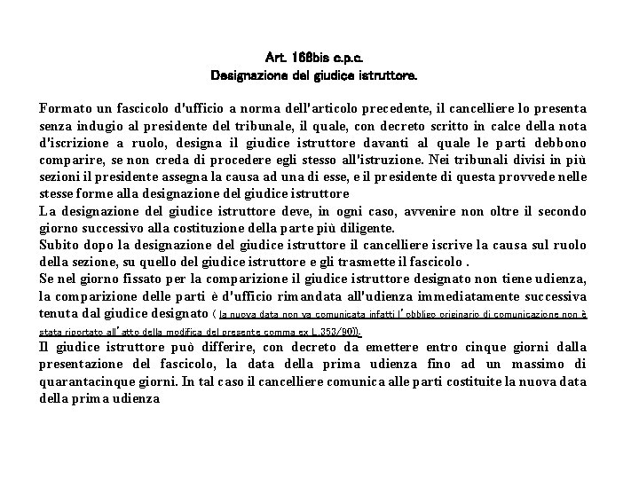 Art. 168 bis c. p. c. Designazione del giudice istruttore. Formato un fascicolo d'ufficio