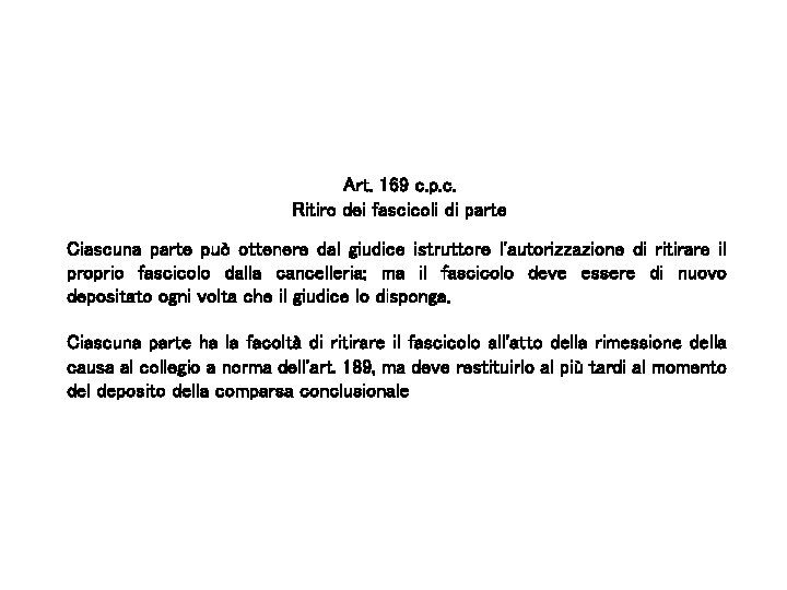 Art. 169 c. p. c. Ritiro dei fascicoli di parte Ciascuna parte può ottenere