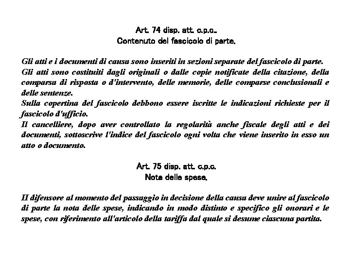 Art. 74 disp. att. c. p. c. . Contenuto del fascicolo di parte. Gli