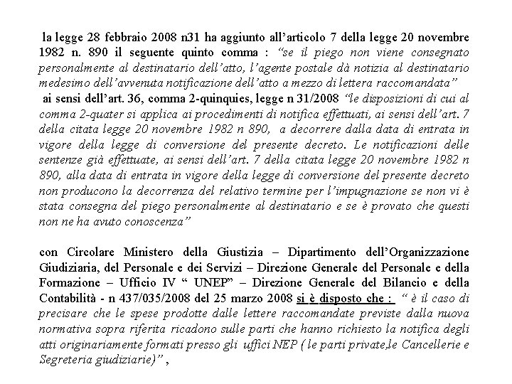 la legge 28 febbraio 2008 n 31 ha aggiunto all’articolo 7 della legge 20