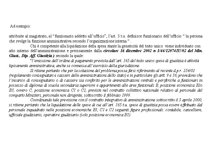 Ad esempio: attribuite al magistrato, al “funzionario addetto all’ufficio”, l’art. 3 t. u. definisce