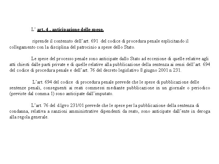 L’ art. 4 , anticipazione delle spese, riprende il contenuto dell’art. 691 del codice