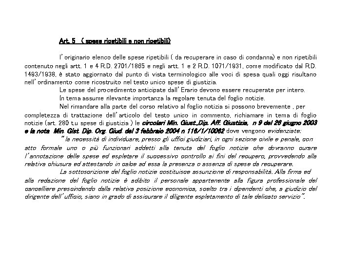 Art. 5 ( spese ripetibili e non ripetibili) l’originario elenco delle spese ripetibili (