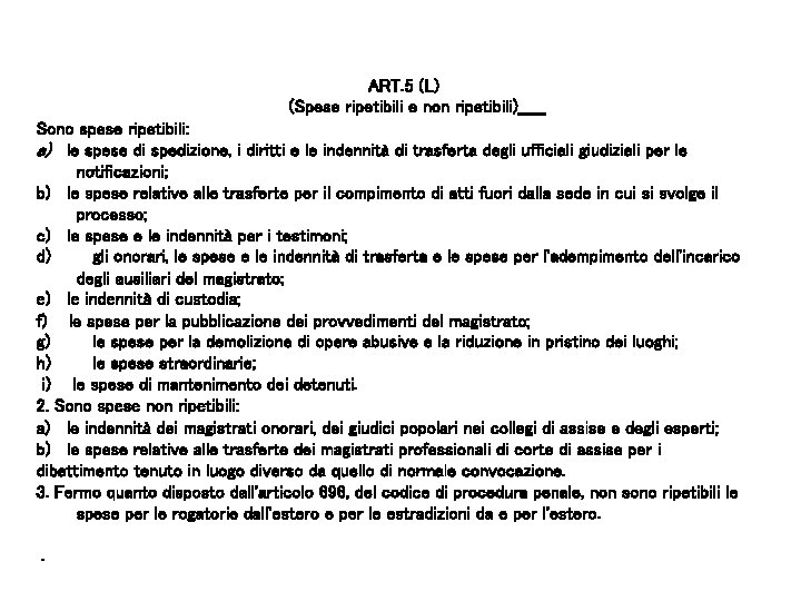 ART. 5 (L) (Spese ripetibili e non ripetibili) Sono spese ripetibili: a) le spese