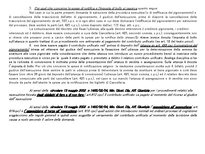 5. . Per quel che concerne le spese di notifica e l'imposta di bollo