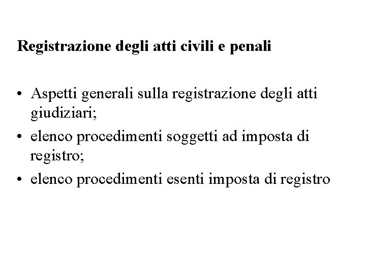 Registrazione degli atti civili e penali • Aspetti generali sulla registrazione degli atti giudiziari;