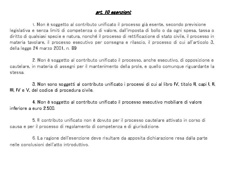 art. 10 esenzioni: 1. Non è soggetto al contributo unificato il processo già esente,