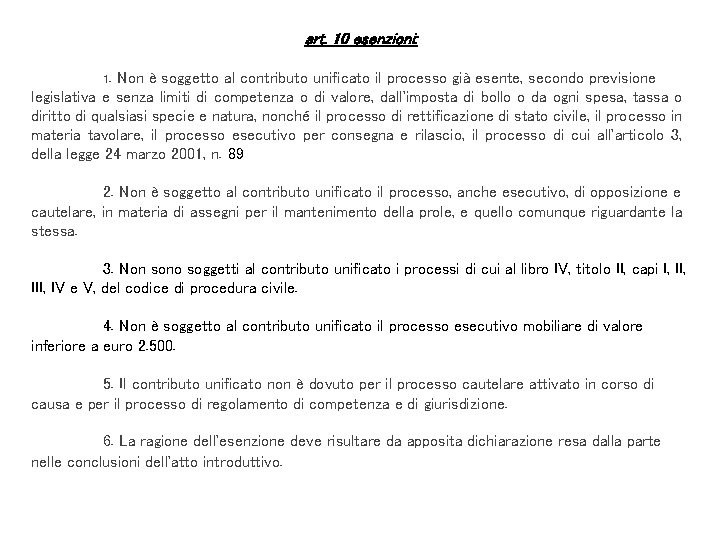 art. 10 esenzioni: 1. Non è soggetto al contributo unificato il processo già esente,