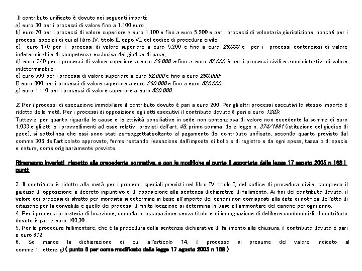 Il contributo unificato è dovuto nei seguenti importi: a) euro 30 per i processi