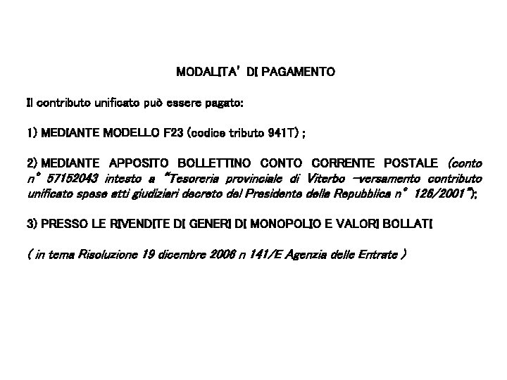 MODALITA’ DI PAGAMENTO Il contributo unificato può essere pagato: 1) MEDIANTE MODELLO F 23