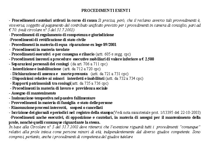 PROCEDIMENTI ESENTI Procedimenti cautelari attivati in corso di causa Si precisa, però, che il