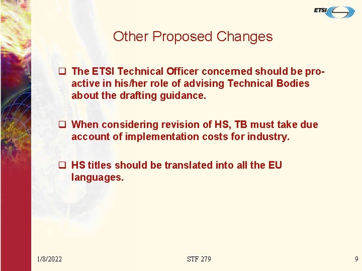 Other Proposed Changes q The ETSI Technical Officer concerned should be proactive in his/her