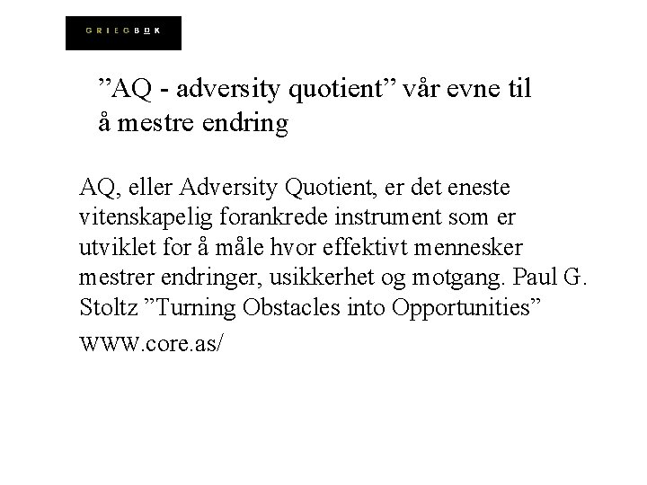 ”AQ - adversity quotient” vår evne til å mestre endring AQ, eller Adversity Quotient,