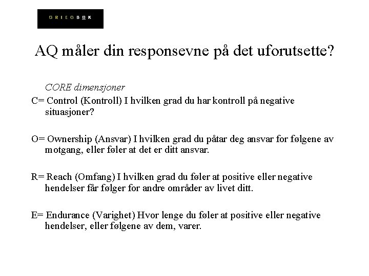 AQ måler din responsevne på det uforutsette? CORE dimensjoner C= Control (Kontroll) I hvilken