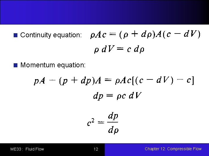 Continuity equation: Momentum equation: ME 33 : Fluid Flow 12 Chapter 12: Compressible Flow