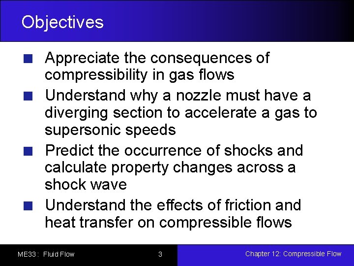Objectives Appreciate the consequences of compressibility in gas flows Understand why a nozzle must