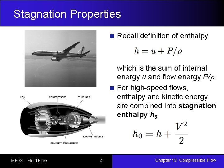 Stagnation Properties Recall definition of enthalpy which is the sum of internal energy u