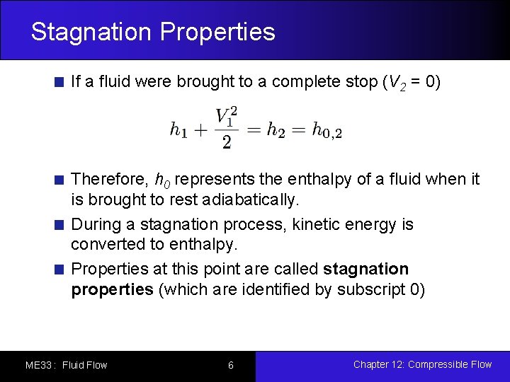 Stagnation Properties If a fluid were brought to a complete stop (V 2 =