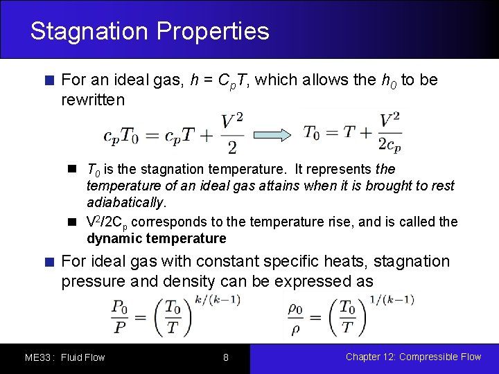 Stagnation Properties For an ideal gas, h = Cp. T, which allows the h