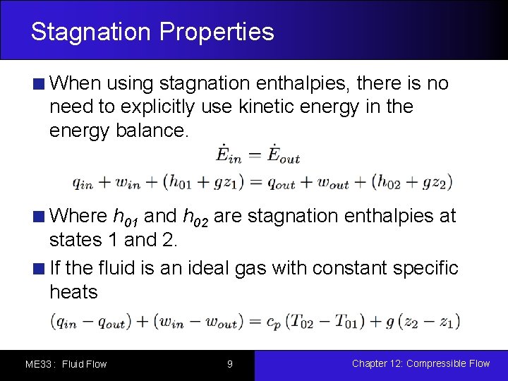 Stagnation Properties When using stagnation enthalpies, there is no need to explicitly use kinetic